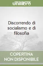 Discorrendo di socialismo e di filosofia Quantità Limitata