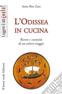 Prezzo Ridotto L‘Odissea in cucina. Ricette e curiosità di un mitico viaggio