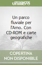 Spedizione Espresso Un parco fluviale per l‘Arno. Con CD-ROM e carte geografiche