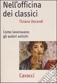 Nell‘officina dei classici. Come lavoravano gli autori antichi Promozione Esclusiva
