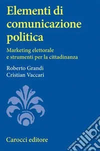 Elementi di comunicazione politica. Marketing elettorale e strumenti per la cittadinanza Promozione
