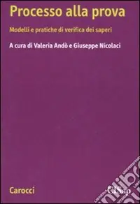 Processo alla prova. Modelli e pratiche di verifica dei saperi Compra Adesso