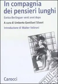 Reso Gratuito In compagnia dei pensieri lunghi. Enrico Berlinguer venti anni dopo