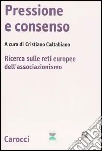 Pressione e consenso. Ricerca sulle reti europee dell‘associazionismo. Con CD-ROM Offerta Lampo