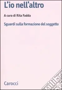L‘io nell‘altro. Sguardi sulla formazione del soggetto Offerta Del Giorno