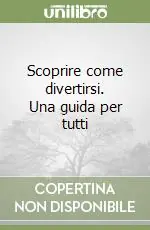 Scoprire come divertirsi. Una guida per tutti Scelto Dai Clienti