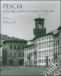 Prezzo Ridotto Pescia. Città tra confini in terra di Toscana