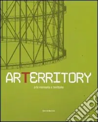 Nuovo Arrivo Arterritory. Arte memoria e territorio. Catalogo della mostra (Roma, 15 dicembre 2006-18 febbraio 2007)
