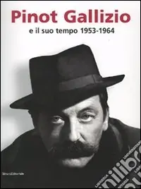 A Buon Prezzo Pinot Gallizio e il suo tempo 1953-1964. Catalogo della mostra (Alba, 21 gennaio-1 maggio 2007)