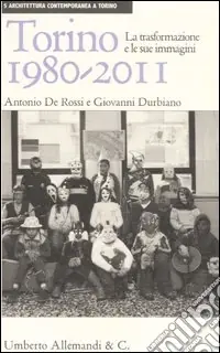 Torino 1980-2011. La trasformazione e le sue immagini. Ediz. illustrata Ultime Pezzi