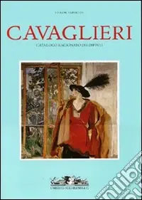 Ordina Subito Cavaglieri. Catalogo ragionato dei dipinti La vita e le opere-Catalogo delle opere