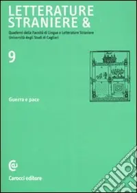 Letterature straniere &. Quaderni della Facoltà di lingue e letterature straniere dell‘Università degli studi di Cagliari. Vol. 9 Guerra e pace Miglior Prezzo