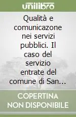 Economico Qualità e comunicazone nei servizi pubblici. Il caso del servizio entrate del comune di San Giuliano Terme