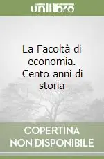 La Facoltà di economia. Cento anni di storia Economico