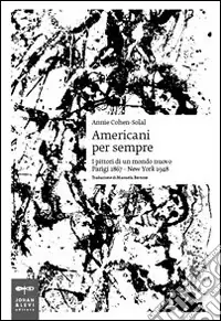 Pagamento Sicuro Americani per sempre. I pittori di un mondo nuovo (Parigi 1867-New York 1948)