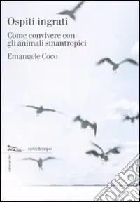 Promozione Esclusiva Ospiti ingrati. Come convivere con gli animali sinantropici