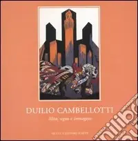 Duilio Cambellotti. Mito, segno e immagine. Catalogo della mostra (Roma, 18 novembre-16 dicembre 2006) Più Venduto
