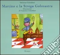 Nuovo Arrivo Martino e la strega golosastra. Ediz. illustrata