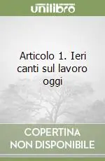 Novità Articolo 1. Ieri canti sul lavoro oggi