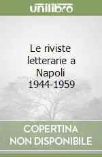 Le riviste letterarie a Napoli 1944-1959 Quantità Limitata