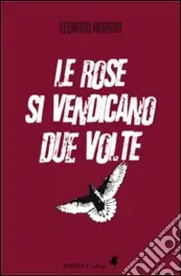 Acquista Ora Le rose si vendicano due volte