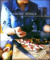 La cucina ebraica. Ricette e racconti da tutto il mondo. Ediz. illustrata Must-Have