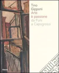 Arte è passione da Funi a Capogrossi. Catalogo della mostra (Lodi, 15 aprile-20 maggio 2007). Ediz. illustrata Offerta Lampo
