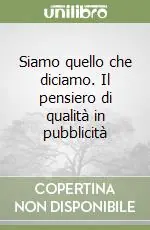 Vendita Finale Siamo quello che diciamo. Il pensiero di qualità in pubblicità