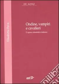 Ondine, vampire e cavalieri. L‘opera romantica tedesca Non Perdere