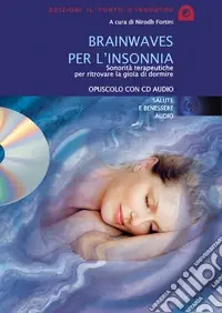 Brainwaves per l‘insonnia. Sonorità terapeutiche per ritrovare la gioia di dormire. Audiolibro. CD Audio Quantità Limitata