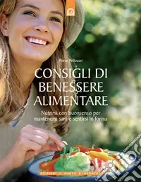 Offerta Consigli di benessere alimentare. Nutrirsi con buonsenso per mantenersi sani e sentirsi in forma