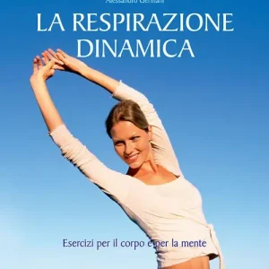 La respirazione dinamica. Esercizi per il corpo e per la mente. Ediz. illustrata Consegna Rapida