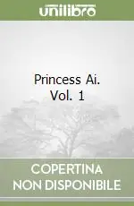 Occasione Imperdibile Princess Ai. Vol. 1