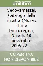 Vedovamazzei. Catalogo della mostra (Museo d‘arte Donnaregina, Napoli, 18 novembre 2006-22 gennaio 2007). Ediz. illustrata Prezzo Basso