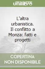 L‘altra urbanistica. Il conflitto a Monza fatti e progetti Saldi