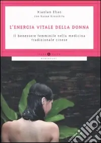 Prezzo Ridotto L‘energia vitale della donna. Il benessere femminile nella medicina tradizionale cinese