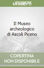 Il Museo archeologico di Ascoli Piceno Novità