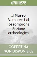 Il Museo Vernarecci di Fossombrone. Sezione archeologica Esclusivo