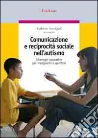 Comunicazione e reciprocità sociale nell‘autismo. Strategie educative per insegnanti e genitori Solo Oggi