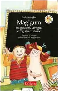 Soddisfatti O Rimborsati Magigum tra gessetti, lavagne e registri di classe. Appunti di viaggio nella scuola dell‘integrazione. Ediz. illustrata