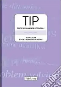 TIP. Test d‘intelligenza potenziale. Valutazione e indici normativi di misura. Con protocolli e schede Non Perdere