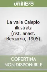 La valle Calepio illustrata (rist. anast. Bergamo, 1905) Reso Gratuito