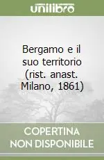 Compra Online Bergamo e il suo territorio (rist. anast. Milano, 1861)