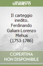 Super Prezzo Il carteggio inedito. Ferdinando Galiani-Lorenzo Mehus (1753-1786)