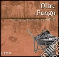 Oltre il fango. Firenze 1966. L‘alluvione nelle immagini delle collezioni Alinari e dei vigili del fuoco. Ediz. illustrata Novità