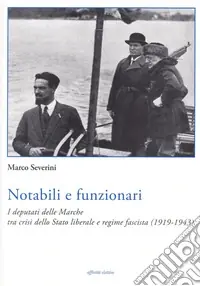 Notabili e funzionari. I deputati delle Marche tra crisi dello Stato liberale e regime fascista (1919-1943) Non Perdere