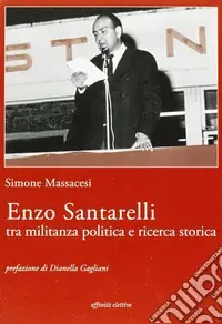 Enzo Santarelli. Tra militanza politica e ricerca storica Must-Have