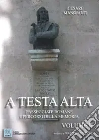 A testa alta. Passeggiate romane. I percorsi della memoria. Vol. 2Passeggiate romane. I percorsi della memoria Occasione Imperdibile