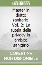 Master in diritto sanitario. Vol. 2 La tutela della privacy in ambito sanitario Compra Oggi Stesso