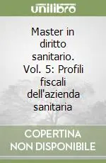 Nuova Collezione Master in diritto sanitario. Vol. 5 Profili fiscali dell‘azienda sanitaria
